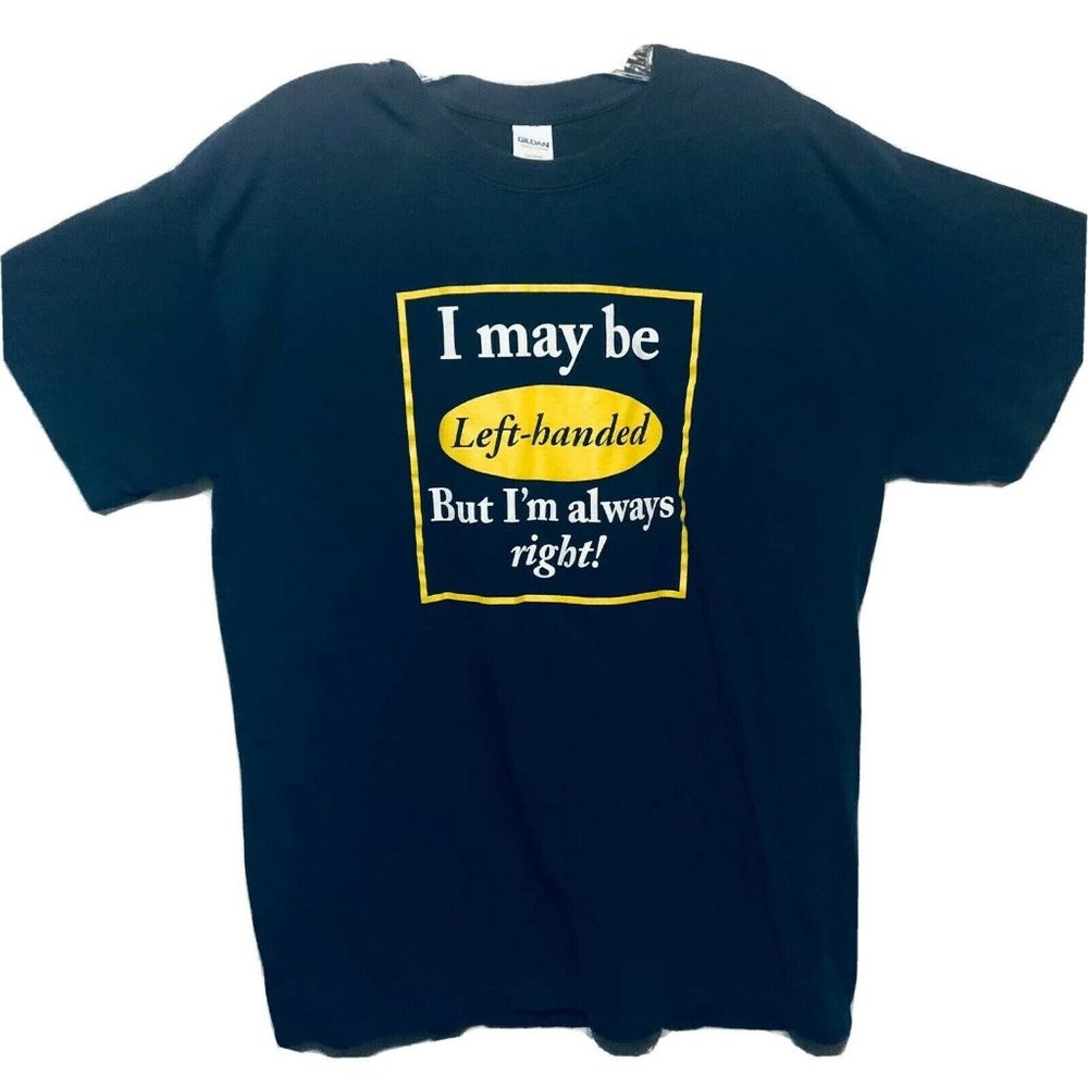 I May Be Left-Handed But I’m Always Right Size L